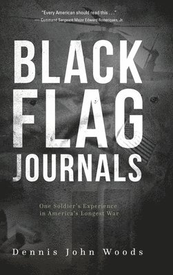 Dennis John Woods - Black Flag Journals: One Soldier's Experience in America's Longest War, Inbunden