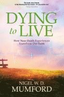 bokomslag Dying to Live: How Near Death Experiences Transform Our Faith