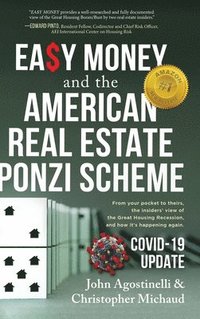 bokomslag EASY MONEY and the American Real Estate Ponzi Scheme: From your pocket to theirs, the insiders' view of the Great Housing Recession, and how it's happ