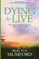 bokomslag Dying to Live: How Near Death Experiences Transform Our Faith