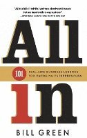 Bill Green - All in: 101 Real Life Business Lessons For Emerging Entrepreneurs, Inbunden
