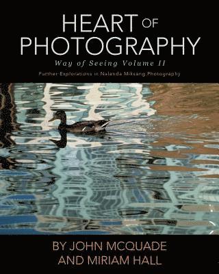 John McQuade, Miriam Hall - Heart of Photography: Further Explorations in Nalanda Miksang Photography, Häftad
