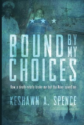 bokomslag Bound by My Choices: How a death nearly broke me but the Navy saved me