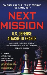 bokomslag Next Mission: U.S. Defense Attaché to France. A memoir from the days of "Punish France, Ignore Germany, Forgive Russia"