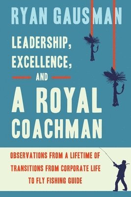 bokomslag Leadership, Excellence, and a Royal Coachman