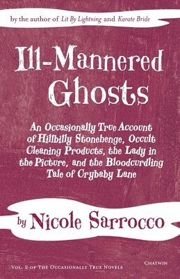 bokomslag Ill-Mannered Ghosts: An Occasionally True Account of Hillbilly Stonehenge, Occult Cleaning Products, the Lady in the Picture, and the Blood