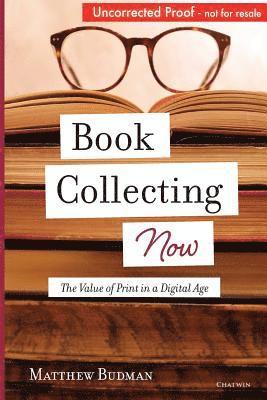 Book Collecting Now: The Value of Print in a Digital Age 1