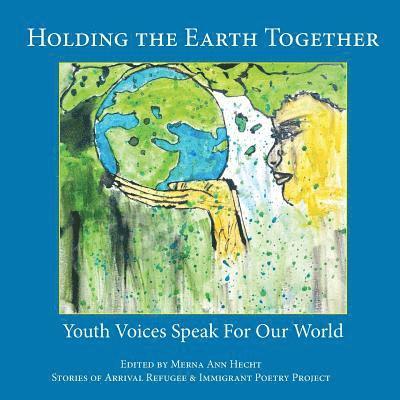 Holding the Earth Together: Youth Voices Speak for Our World 1