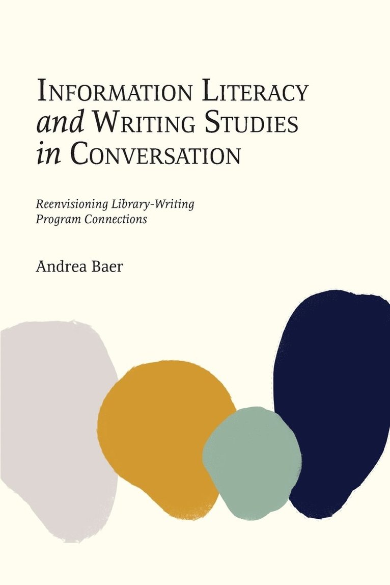 Andrea Baer - Information Literacy and Writing Studies in Conversation, Häftad