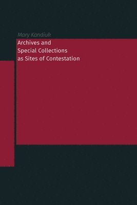 Archives and Special Collections as Sites of Contestation 1