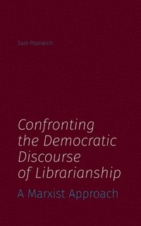 bokomslag Confronting the Democratic Discourse of Librarianship