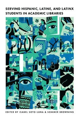 Sommer Browning, M Isabel Soto-Luna, M. Isabel Soto-Luna, Sommer Browning, M.  Isabel Soto-Luna - Serving Hispanic, Latine, and Latinx Students in Academic Libraries, Häftad