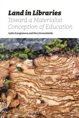 Lydia Zvyagintseva, Mary Greenshields - Land in Libraries Toward a Materialist Conception of Education, Häftad