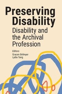 bokomslag Preserving Disability: Disability and the Archival Profession