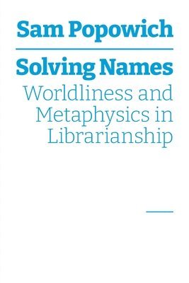 bokomslag Solving Names: Worldliness and Metaphysics in Librarianship