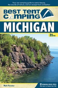 bokomslag Best Tent Camping: Michigan: Your Car-Camping Guide to Scenic Beauty, the Sounds of Nature, and an Escape from Civilization