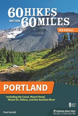 Paul Gerald - 60 Hikes Within 60 Miles: Portland: Including the Coast, Mount Hood, Mount St. Helens, and the Santiam River, Inbunden