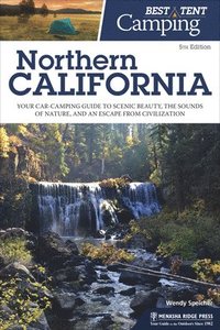 bokomslag Best Tent Camping: Northern California: Your Car-Camping Guide to Scenic Beauty, the Sounds of Nature, and an Escape from Civilization