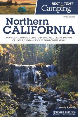 bokomslag Best Tent Camping: Northern California: Your Car-Camping Guide to Scenic Beauty, the Sounds of Nature, and an Escape from Civilization