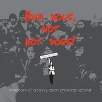 bokomslag Hum Bows, Not Hot Dogs: Memoirs of a Savvy Asian American Activist