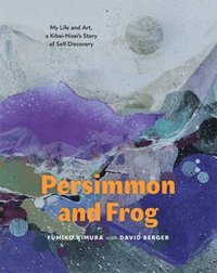 bokomslag Persimmon and Frog: My Life and Art, a Kibei-Nisei's Story of Self-Discovery