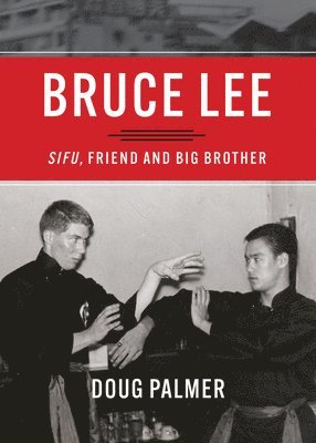 Doug Palmer - Bruce Lee: Sifu, Friend and Big Brother, Häftad