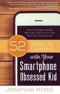 bokomslag 52 Ways to Connect with Your Smartphone Obsessed Kid: How to Engage with Kids Who Can't Seem to Pry Their Eyes from Their Devices!