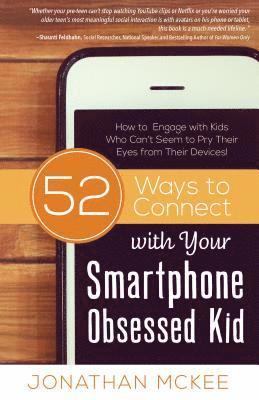 52 Ways to Connect with Your Smartphone Obsessed Kid: How to Engage with Kids Who Can't Seem to Pry Their Eyes from Their Devices! 1