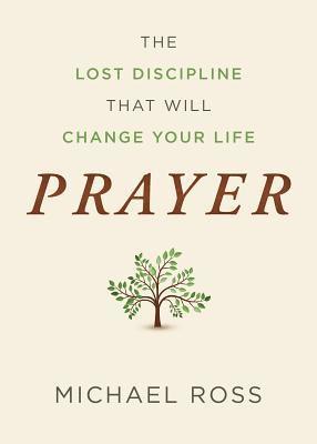 Prayer: The Lost Discipline That Will Change Your Life 1