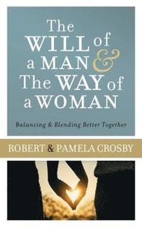 bokomslag Will of a Man & the Way of a Woman: Balancing & Blending Better Together
