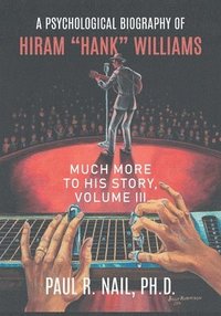 bokomslag Psychological Biography of Hiram "Hank" Williams