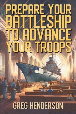 bokomslag Prepare Your Battleship to Advance Your Troops