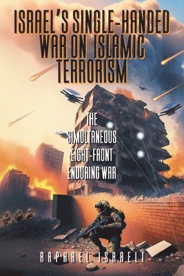 bokomslag Israel's Single-Handed War on Islamic Terrorism