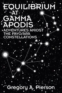 bokomslag Equilibrium at Gamma Apodis: Adventures Amidst the Pavo/Ara Constellations
