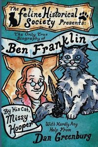 bokomslag The Only True Biography of Ben Franklin by His Cat, Missy Hooper