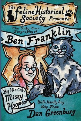 bokomslag The Only True Biography of Ben Franklin by His Cat, Missy Hooper
