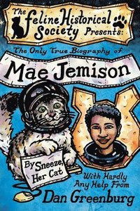 bokomslag The Only True Biography of Mae Jemison, By Sneeze, Her Cat