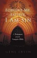 Gene Ervin - Forgive Me, Father, I Am Sin: A Testament from the Vampire Bible, Häftad. Tillgänglighet: Tillfälligt slut