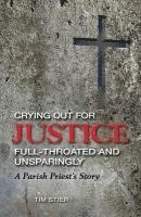 bokomslag Crying Out for Justice Full-Throated and Unsparingly: A Parish Priest's Story