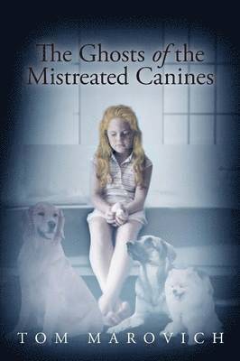 Tom Marovich - Ghosts of the Mistreated Canines, Häftad