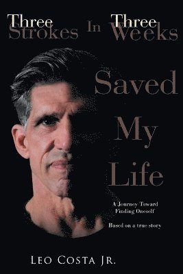 Leo Costa Jr - 3 Strokes In 3 Weeks Saved My Life, Häftad