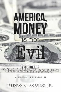 bokomslag America, Money is not Evil Volume 1