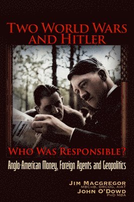 bokomslag Two World Wars and Hitler: Who Was Responsible?: Anglo-American Money, Foreign Agents and Geopolitics