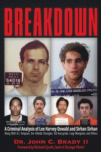 bokomslag Breakdown: A Criminal Analysis of Lee Harvey Oswald and Sirhan Sirhan Along with O.J. Simpson, the Hillside Strangler, Ted Kaczynski, Luigi Mangione a