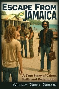 bokomslag Escape from Jamaica: A True Story of Crime, Faith and Redemption