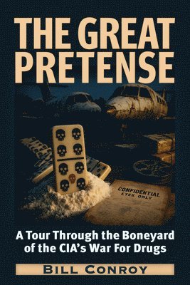 The Great Pretense: A Tour Through the Boneyards of the Cia's War for Drugs