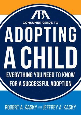 bokomslag The ABA Consumer Guide to Adopting a Child: Everything You Need to Know for a Successful Adoption