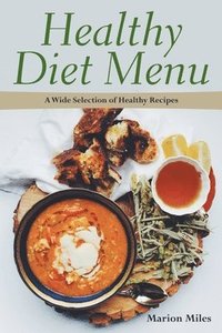 bokomslag Healthy Diet Menu: A Wide Selection of Healthy Recipes