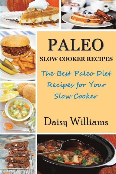 bokomslag Paleo Slow Cooker Recipes; The Best Paleo Diet Recipes for Your Slow Cooker