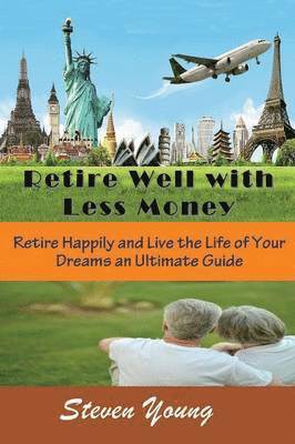 Retire Well with Less Money 1